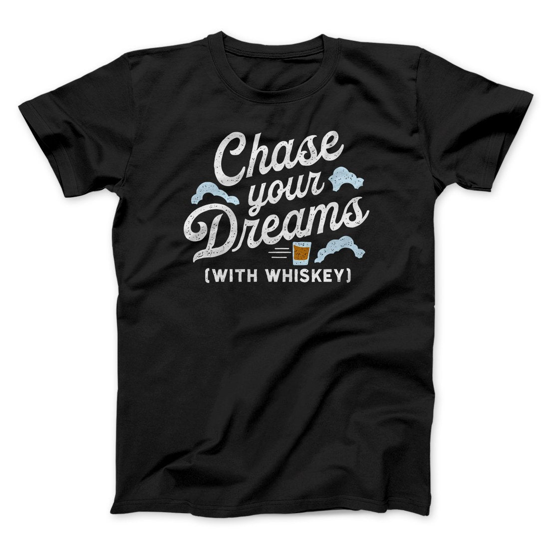 Chase Your Dreams With Whiskey Men/Unisex T-Shirt